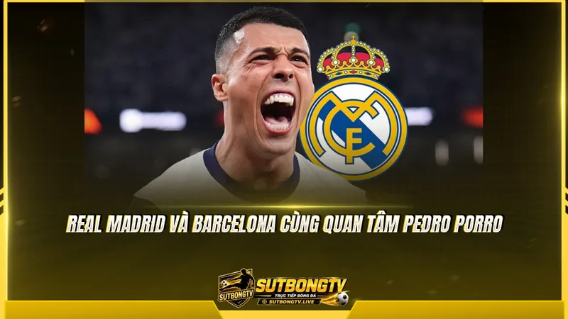 Real Madrid và Barcelona cùng quan tâm Pedro Porro Real Madrid và Barcelona cùng quan tâm Pedro Porro